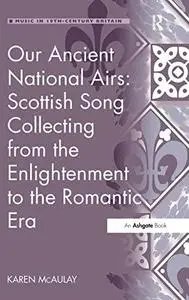 Our Ancient National Airs: Scottish Song Collecting from the Enlightenment to the Romantic Era