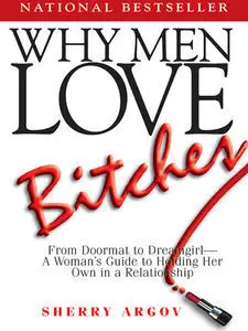 Why Men Love Bitches: From Doormat to Dreamgirl - A Woman's Guide to Holding Her Own in a Relationship (Repost)