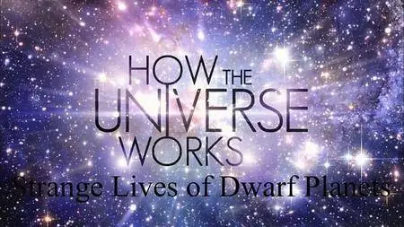 Science Channel - How the Universe Works: Strange Lives of Dwarf Planets (2018)