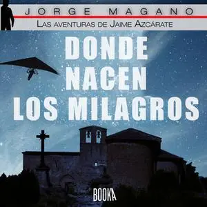 «Donde nacen los milagros» by Jorge Magano