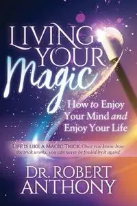 «Living Your Magic» by Robert Anthony