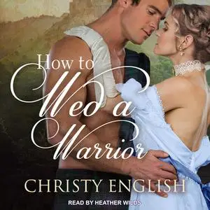 «How to Wed a Warrior» by Christy English