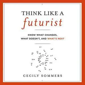 Think Like a Futurist: Know What Changes, What Doesn't, and What's Next (Audiobook)