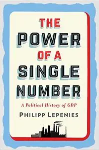 The Power of a Single Number: A Political History of GDP