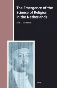 The Emergence of the Science of Religion in the Netherlands 