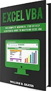 Excel VBA: Programming For Complete Beginners, Step-By-Step Illustrated Guide to Mastering Excel VBA