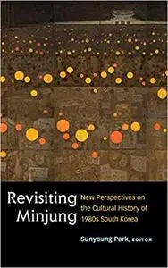 Revisiting Minjung: New Perspectives on the Cultural History of 1980s South Korea