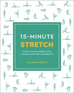 5-Minute Stretch: Four 15-Minute Workouts For Flexibility, Posture, And Strength (15 Minute Fitness)