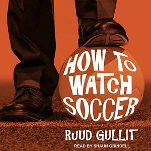 How to Watch Soccer by Ruud Gullit [Audiobook]