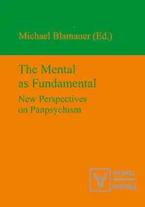The Mental as Fundamental: New Perspectives on Panpsychism