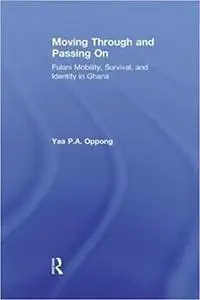 Moving Through and Passing On: Fulani Mobility, Survival and Identity in Ghana