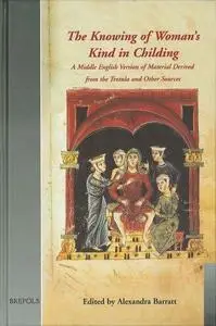 The Knowing of Woman's Kind in Childing: A Middle English Version of Material Derived from the Trotula and Other Sources