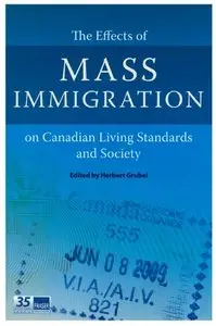 The Effects of Mass Immigration on Canadian Living Standards and Socoiety (repost)