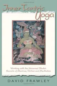 Inner Tantric Yoga: Working with the Universal Shakti by David Dr. Frawley [Repost] 