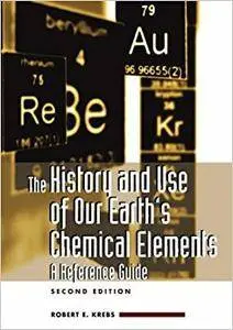 The History and Use of Our Earth's Chemical Elements: A Reference Guide, 2nd Edition