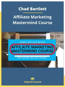 Chad Bartlett • Affiliate Marketing Mastermind Course (2020)