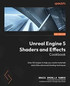 Unreal Engine 5 Shaders and Effects Cookbook: Over 50 recipes to help you create materials, 2nd Edition