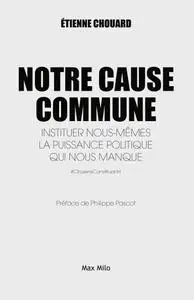 Etienne Chouard, "Notre cause commune: Instituer nous-mêmes la puissance politique qui nous manque"
