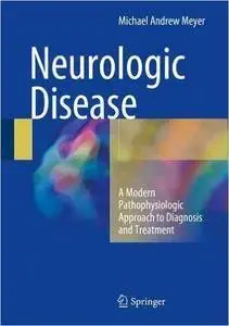 Neurologic Disease: A Modern Pathophysiologic Approach to Diagnosis and Treatment (repost)