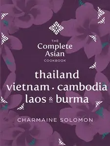 The Complete Asian Cookbook: Thailand, Vietnam, Cambodida, Laos & Burma