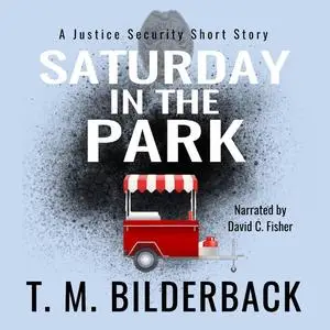 «Saturday In The Park - A Justice Security Short Story» by T.M.Bilderback