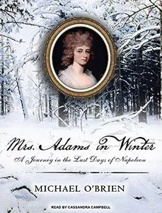 Mrs. Adams in Winter: A Journey in the Last Days of Napoleon [Audiobook] {Repost}