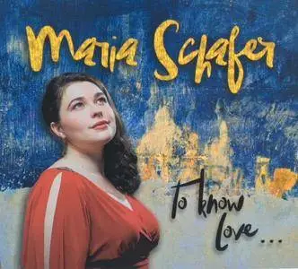 Maria Schafer - To Know Love... (2018)