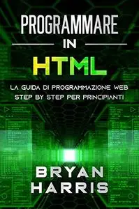 PROGRAMMARE IN HTML: La guida di programmazione web step by step per principianti