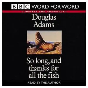 Douglas Adams - So long and thanks for all the fish [Audiobook]