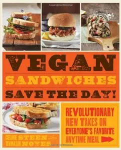 Vegan Sandwiches Save the Day!: Revolutionary New Takes on Everyone's Favorite Anytime Meal