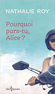 Pourquoi Pars-Tu, Alice ? - Roy Nathalie