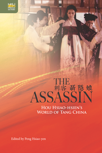 The Assassin : Hou Hsiao-hsien’s World of Tang China