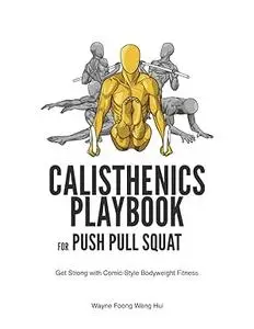 Calisthenics Playbook for Push Pull Squat: Get Strong with Comic-Style Bodyweight Fitness