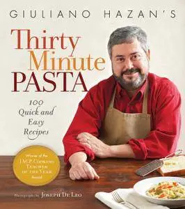 Giuliano Hazan's Thirty Minute Pasta: 100 Quick and Easy Recipes