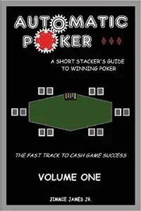 Automatic Poker: A Short Stacker's Guide to Winning Poker