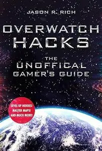 Overwatch Hacks: The Unofficial Gamer's Guide (Repost)