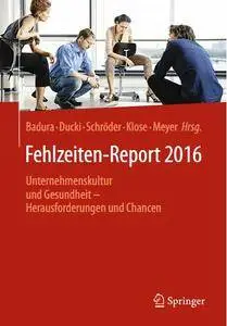 Fehlzeiten-Report 2016: Unternehmenskultur und Gesundheit - Herausforderungen und Chancen