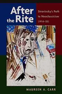 After the Rite: Stravinsky's Path to Neoclassicism (Repost)