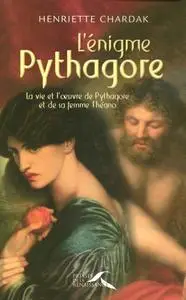 Henriette Chardak, "L'énigme Pythagore : La vie et l'oeuvre de Pythagore et de sa femme Théano"