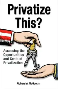 Privatize This?: Assessing the Opportunities and Costs of Privatization (repost)