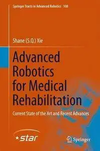 Advanced Robotics for Medical Rehabilitation: Current State of the Art and Recent Advances (Repost)