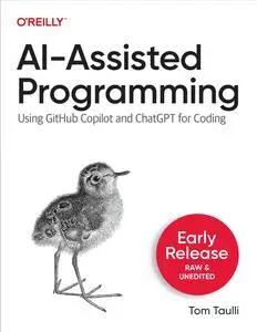 AI-Assisted Programming: Using GitHub Copilot and ChatGPT for Coding (Early Release)