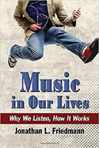 Music in Our Lives: Why We Listen, How It Works