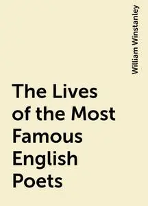 «The Lives of the Most Famous English Poets» by William Winstanley