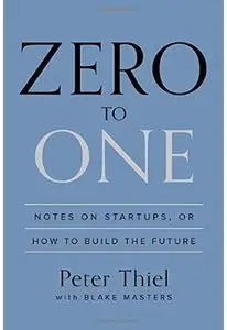 Zero to One: Notes on Startups, or How to Build the Future [Repost]