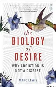 The Biology of Desire: why addiction is not a disease