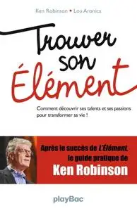 Ken Robinson, Lou Aronica, "Trouver son élément : Comment découvrir ses talents et ses passions pour transformer sa vie ?"