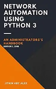 Network Automation using Python 3: An Administrator's Handbook