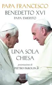 Papa Francesco, Benedetto XVI - Una sola Chiesa
