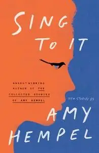 «Sing to It» by Amy Hempel